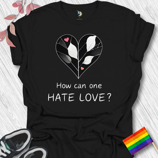 How can one HATE LOVE? Unisex T-Shirt