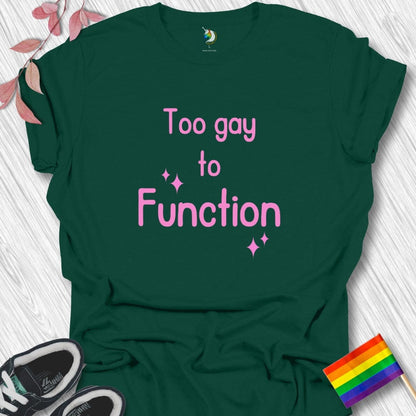 Too gay to FUNCTION Unisex T-Shirt