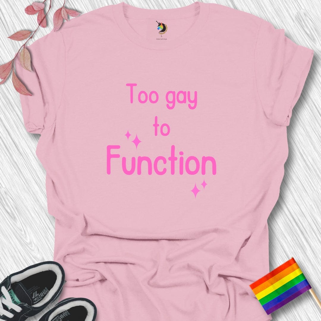 Too gay to FUNCTION Unisex T-Shirt